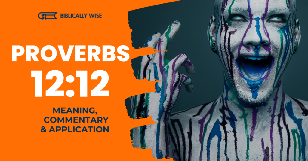 Proverbs 12 12 Meaning Spoil Of Evildoers Biblically Wise
