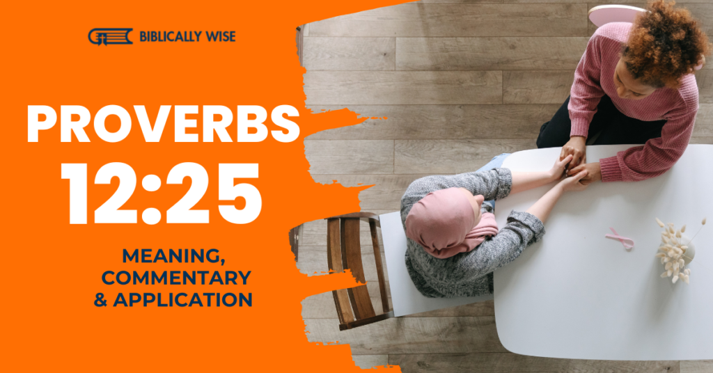 Proverbs 12 25 Meaning Beating Anxiety With Good Words Biblically Wise