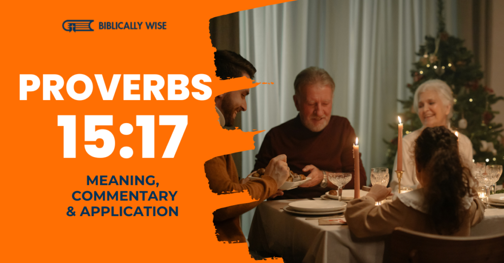 Proverbs 15 17 Meaning Dinner Of Herbs Where Love Is Biblically Wise